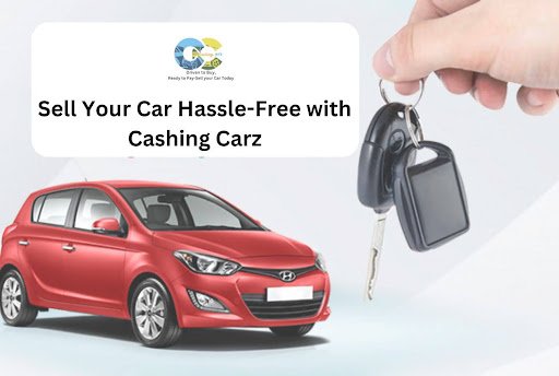 Sell Your Car Hassle-Free with Cashing Carz â€“ A Seamless Experience in Dallas!